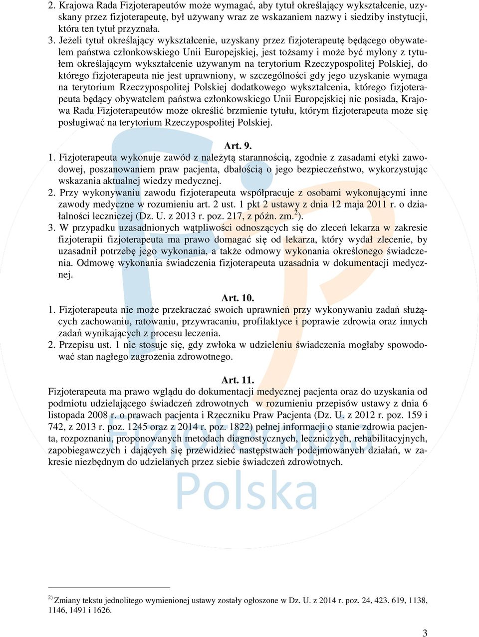 wykształcenie używanym na terytorium Rzeczypospolitej Polskiej, do którego fizjoterapeuta nie jest uprawniony, w szczególności gdy jego uzyskanie wymaga na terytorium Rzeczypospolitej Polskiej