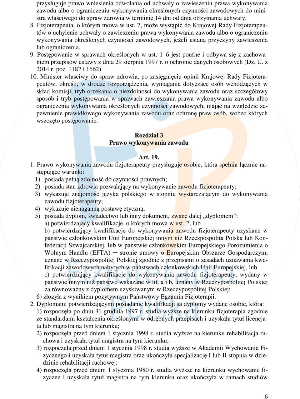 7, może wystąpić do Krajowej Rady Fizjoterapeutów o uchylenie uchwały o zawieszeniu prawa wykonywania zawodu albo o ograniczeniu wykonywania określonych czynności zawodowych, jeżeli ustaną przyczyny