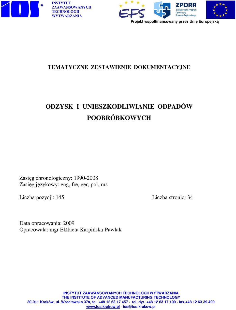 34 Data opracowania: 2009 Opracowała: mgr Elżbieta Karpińska-Pawlak INSTYTUT ZAAWANSOWANYCH TECHNOLOGII WYTWARZANIA THE INSTITUTE OF ADVANCED