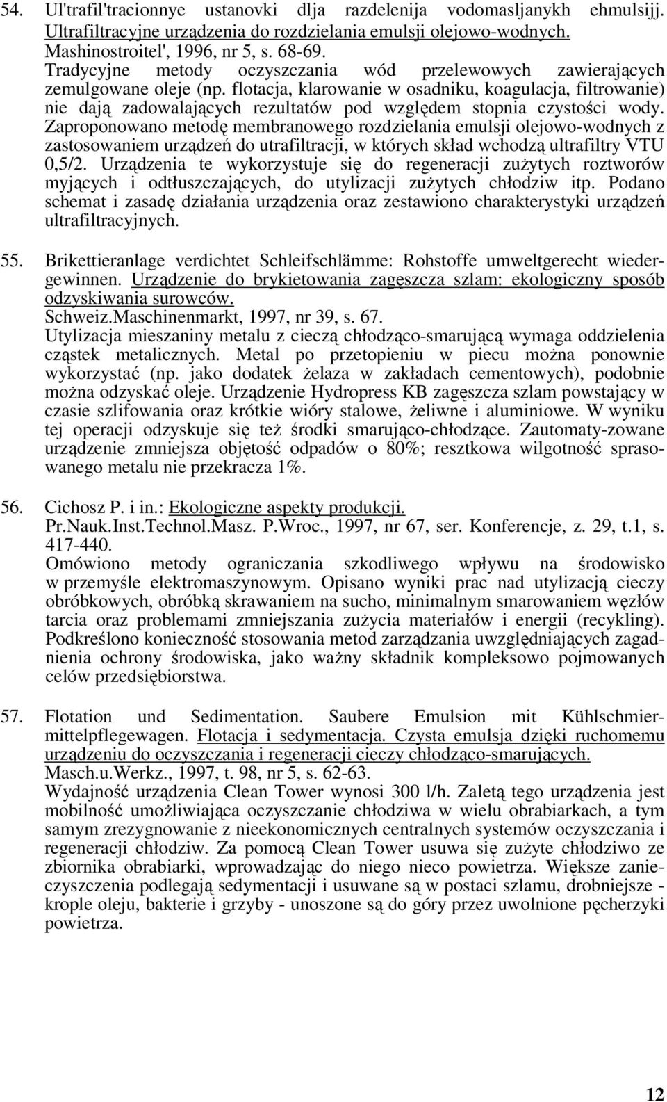 flotacja, klarowanie w osadniku, koagulacja, filtrowanie) nie dają zadowalających rezultatów pod względem stopnia czystości wody.