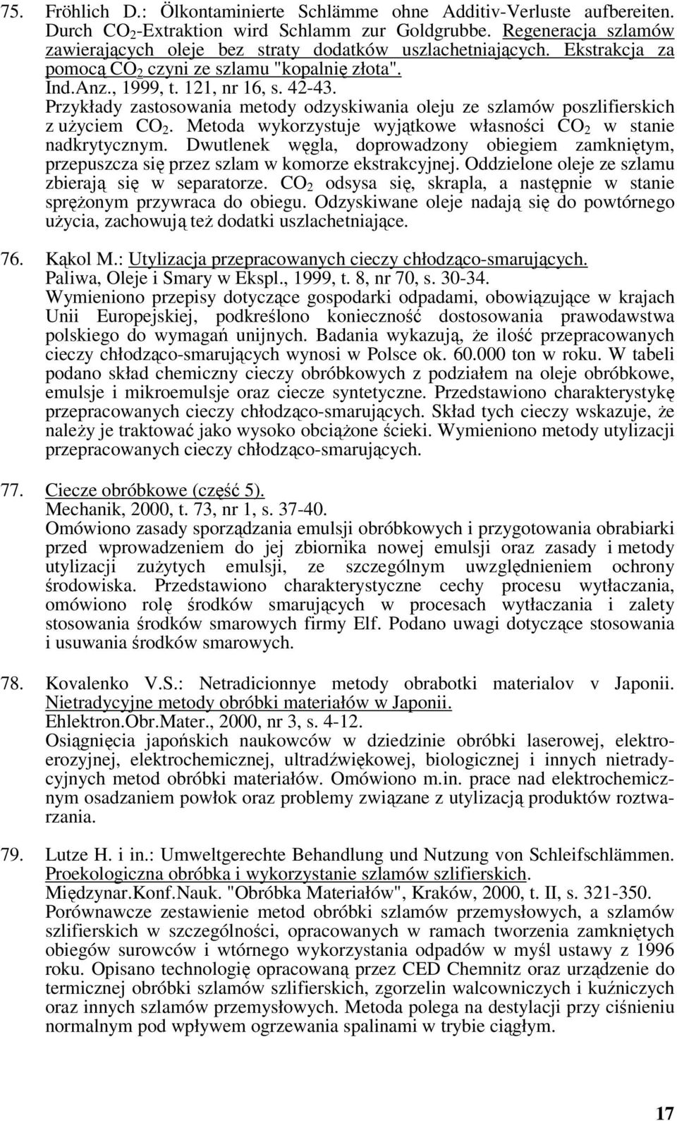 Przykłady zastosowania metody odzyskiwania oleju ze szlamów poszlifierskich z użyciem CO 2. Metoda wykorzystuje wyjątkowe własności CO 2 w stanie nadkrytycznym.