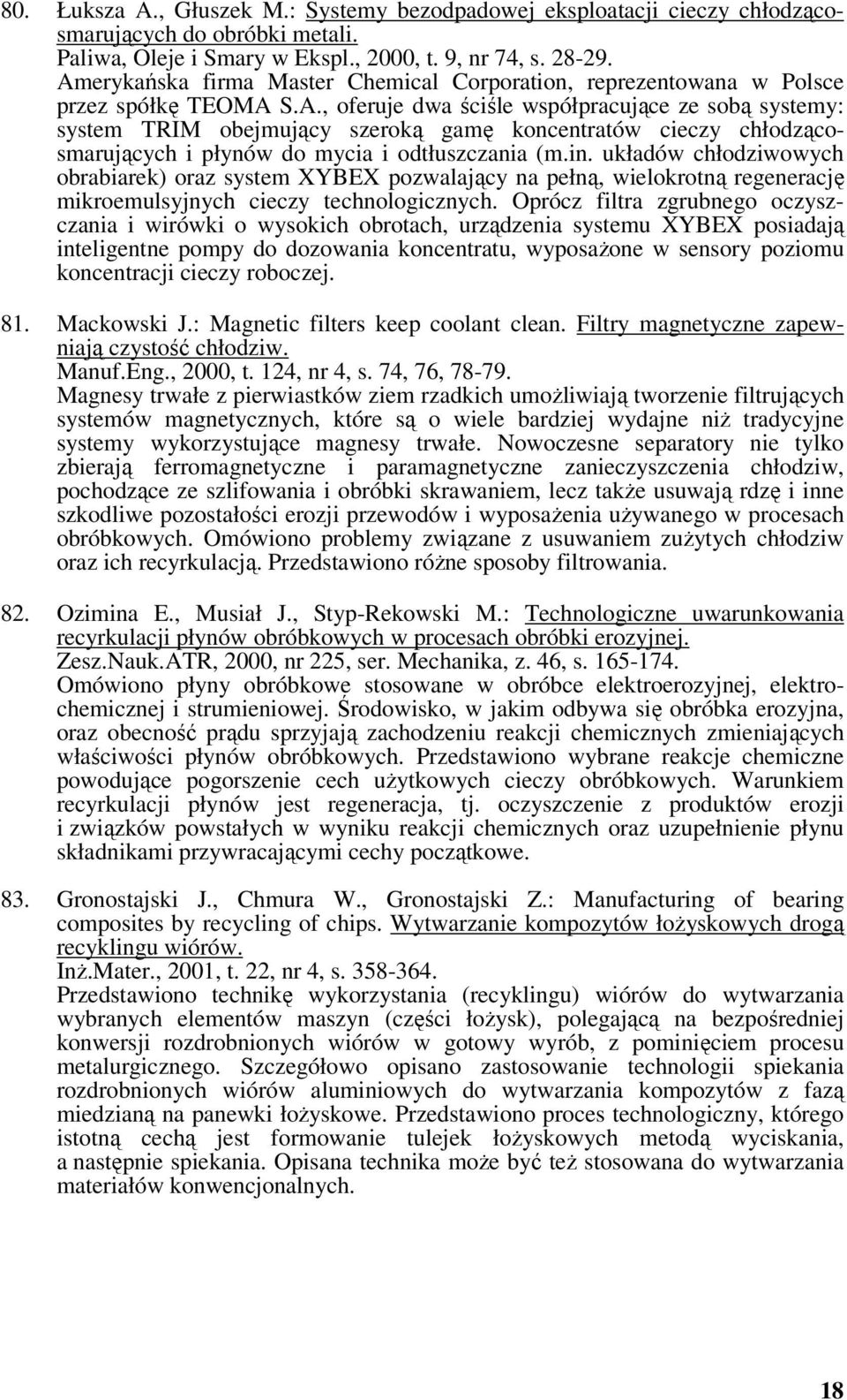 in. układów chłodziwowych obrabiarek) oraz system XYBEX pozwalający na pełną, wielokrotną regenerację mikroemulsyjnych cieczy technologicznych.