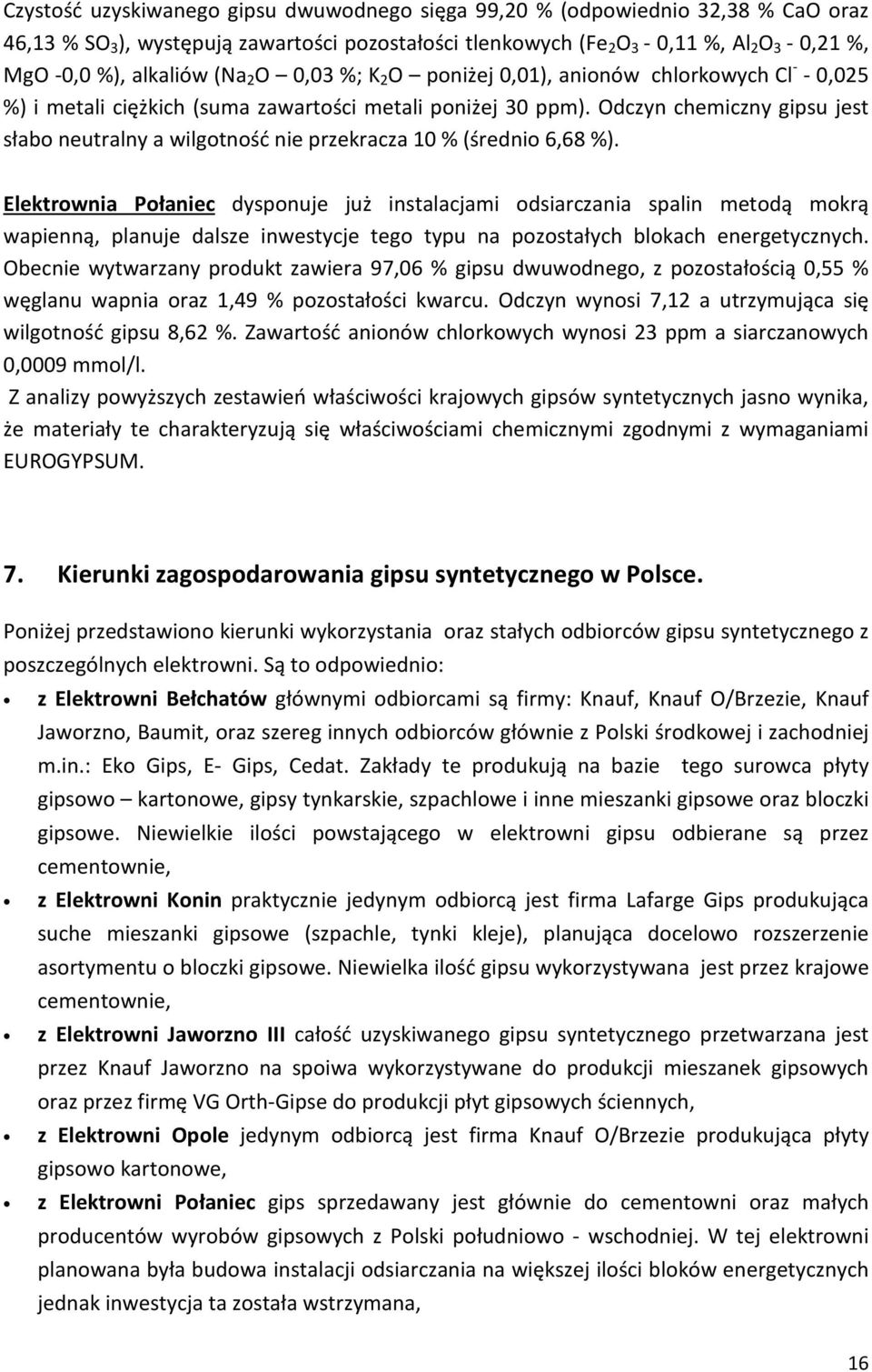 Odczyn chemiczny gipsu jest słabo neutralny a wilgotność nie przekracza 10 % (średnio 6,68 %).