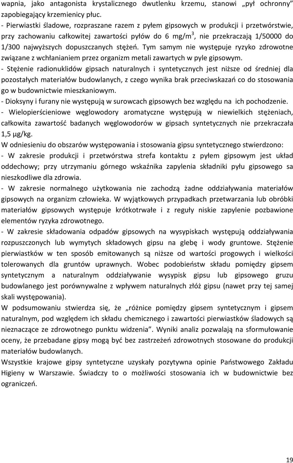 dopuszczanych stężeń. Tym samym nie występuje ryzyko zdrowotne związane z wchłanianiem przez organizm metali zawartych w pyle gipsowym.