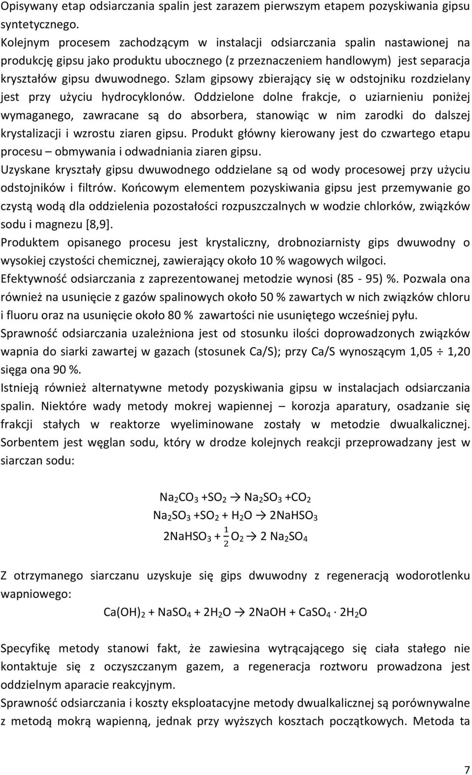 Szlam gipsowy zbierający się w odstojniku rozdzielany jest przy użyciu hydrocyklonów.