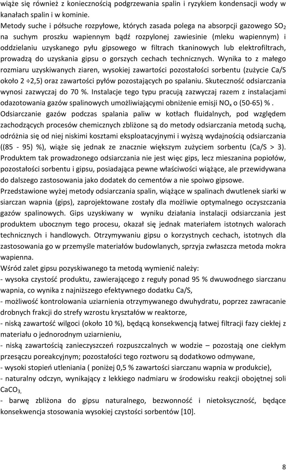 filtrach tkaninowych lub elektrofiltrach, prowadzą do uzyskania gipsu o gorszych cechach technicznych.