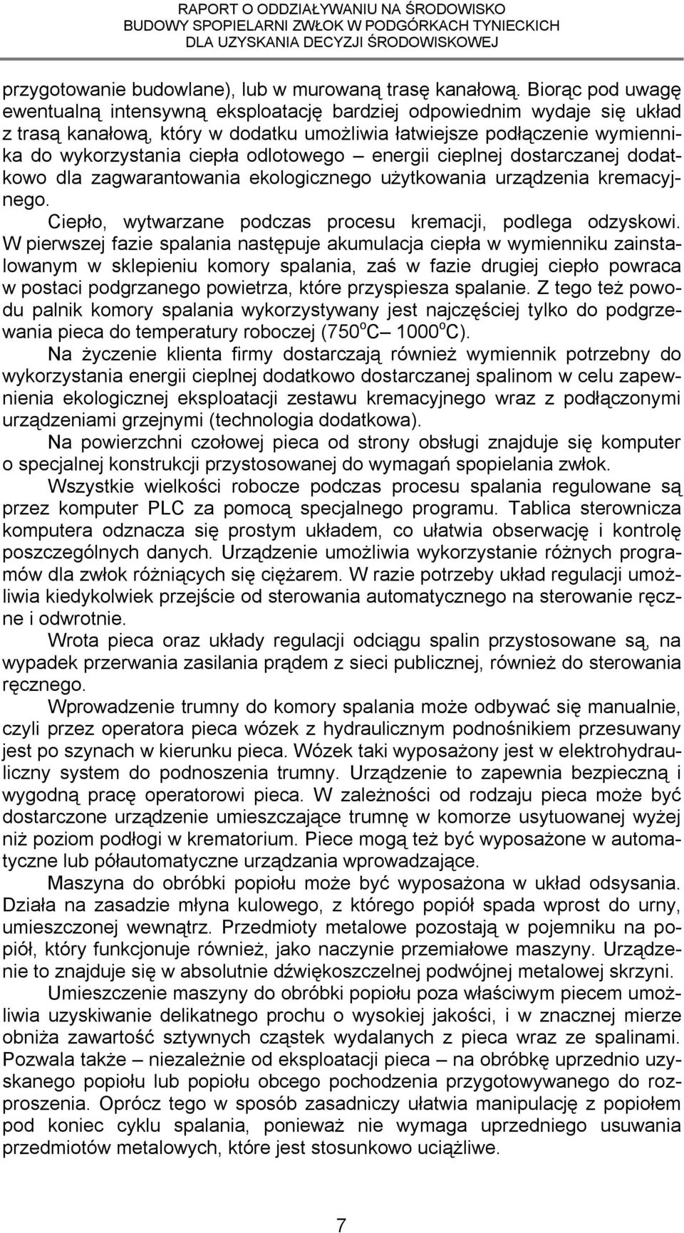 odlotowego energii cieplnej dostarczanej dodatkowo dla zagwarantowania ekologicznego użytkowania urządzenia kremacyjnego. Ciepło, wytwarzane podczas procesu kremacji, podlega odzyskowi.