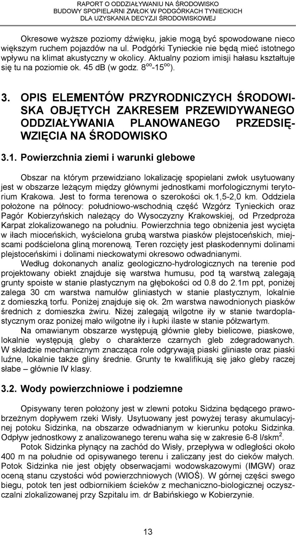 OPIS ELEMENTÓW PRZYRODNICZYCH ŚRODOWI- SKA OBJĘTYCH ZAKRESEM PRZEWIDYWANEGO ODDZIAŁYWANIA PLANOWANEGO PRZEDSIĘ- WZIĘCIA NA ŚRODOWISKO 3.1.