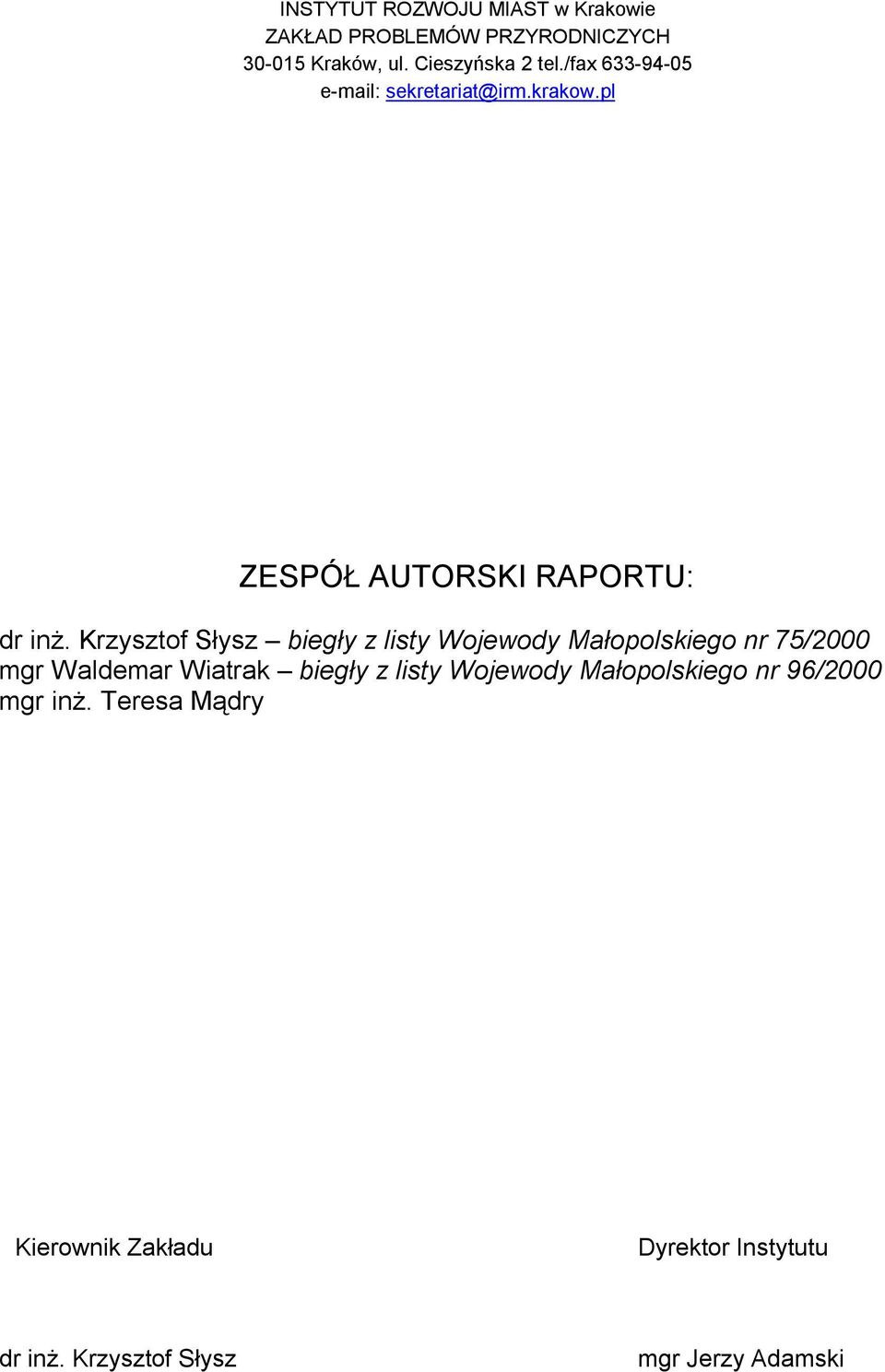 Krzysztof Słysz biegły z listy Wojewody Małopolskiego nr 75/2000 mgr Waldemar Wiatrak biegły z listy