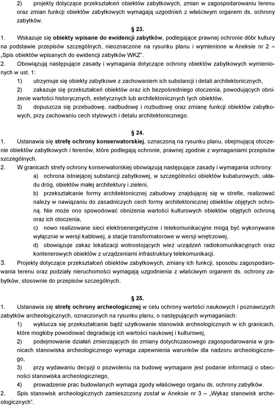 obiektów wpisanych do ewidencji zabytków WKZ. 2. Obowiązują następujące zasady i wymagania dotyczące ochrony obiektów zabytkowych wymienionych w ust.