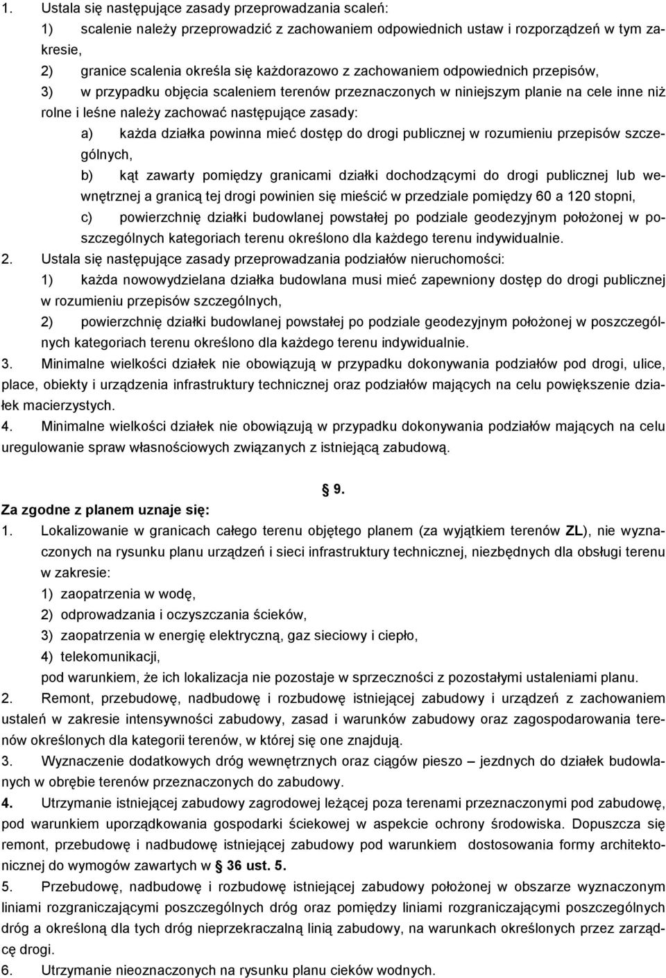 powinna mieć dostęp do drogi publicznej w rozumieniu przepisów szczególnych, b) kąt zawarty pomiędzy granicami działki dochodzącymi do drogi publicznej lub wewnętrznej a granicą tej drogi powinien