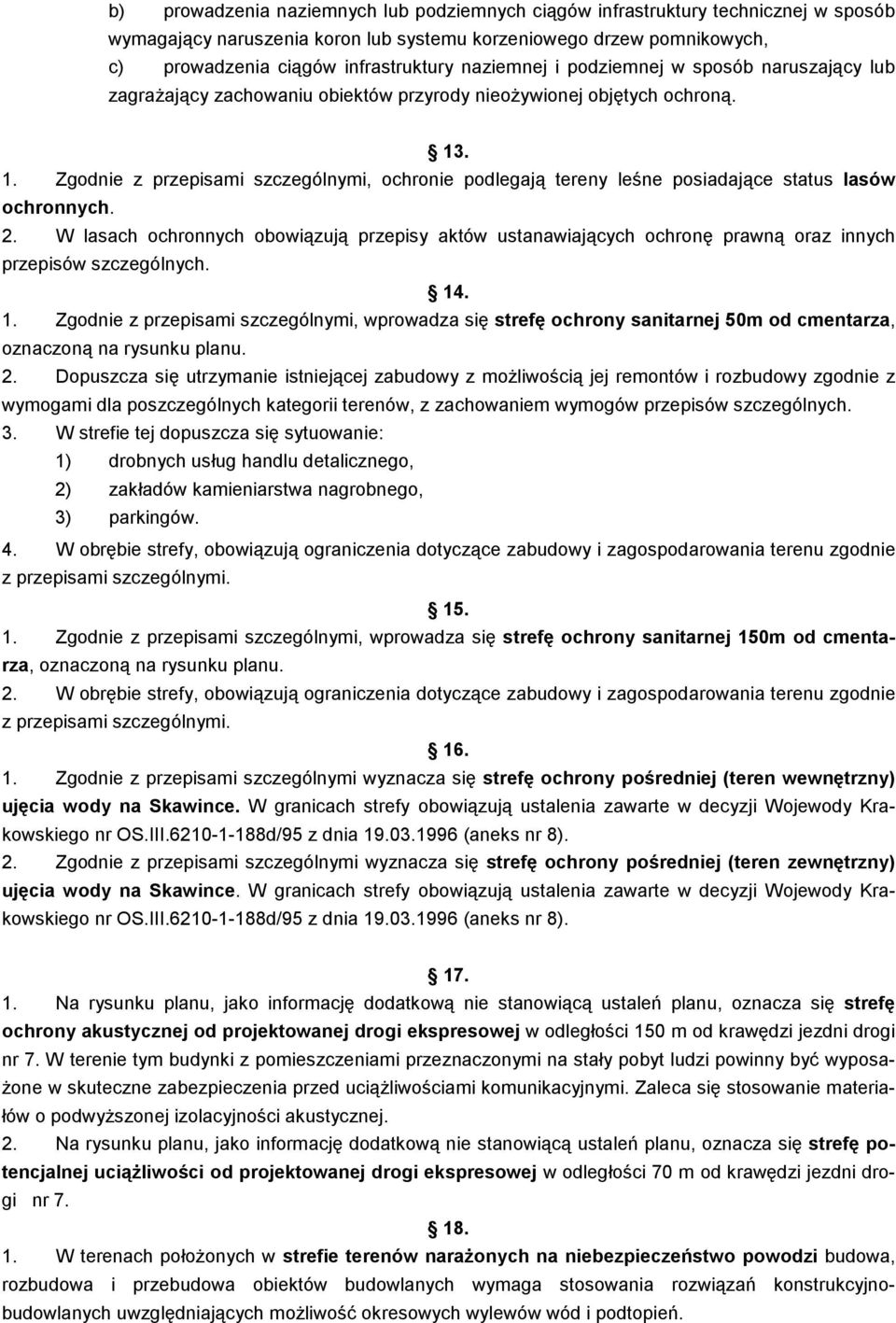 . 1. Zgodnie z przepisami szczególnymi, ochronie podlegają tereny leśne posiadające status lasów ochronnych. 2.