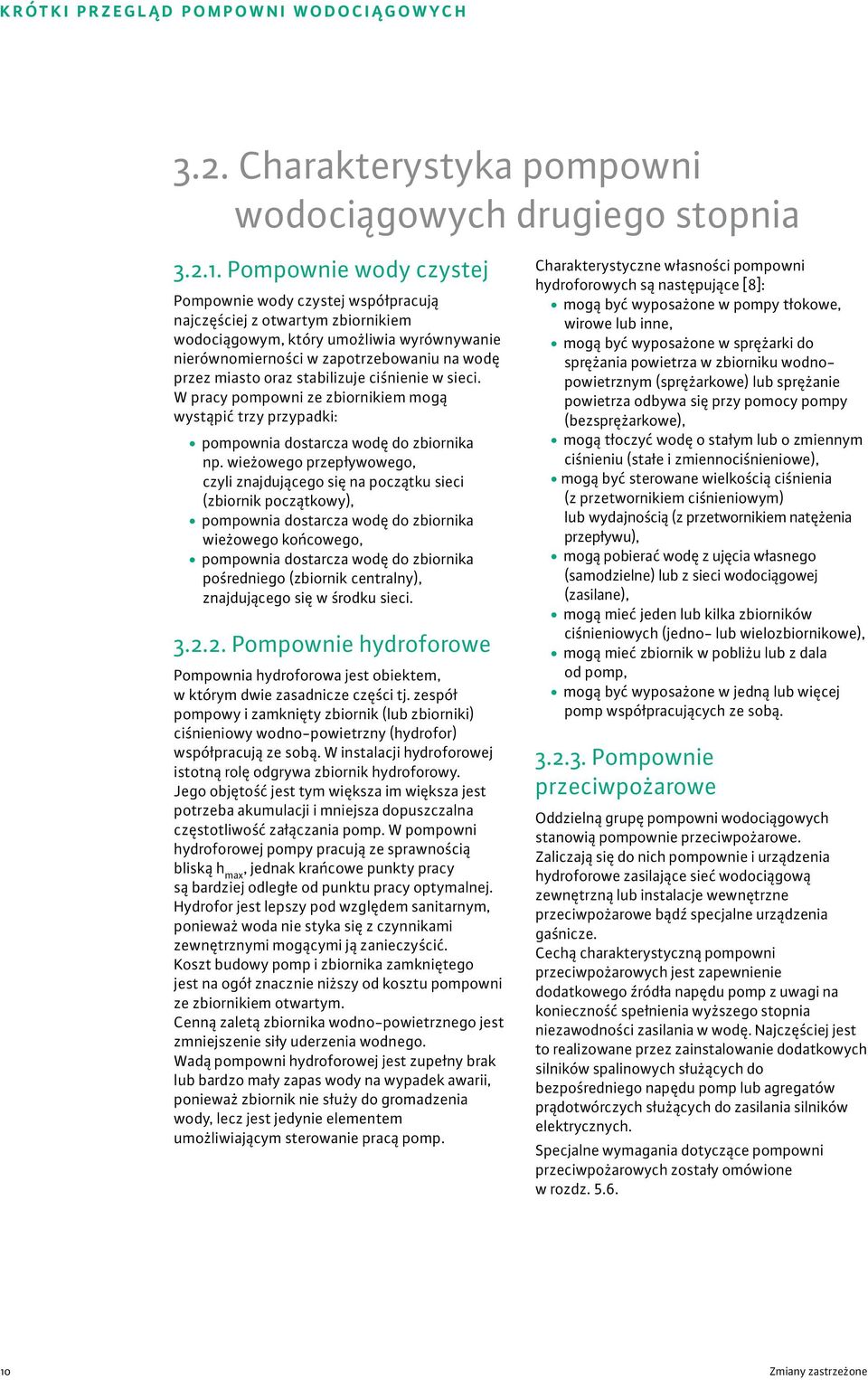 stabilizuje ciśnienie w sieci. W pracy pompowni ze zbiornikiem mogą wystąpić trzy przypadki: pompownia dostarcza wodę do zbiornika np.