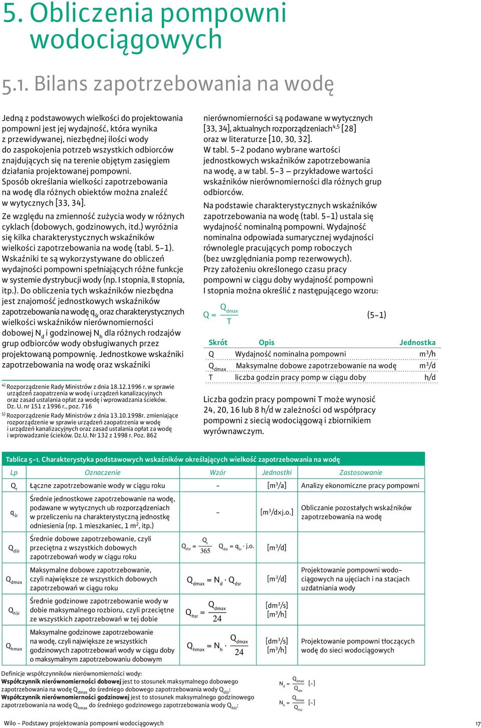 odbiorców znajdujących się na terenie objętym zasięgiem działania projektowanej pompowni. Sposób określania wielkości zapotrzebowania na wodę dla różnych obiektów można znaleźć w wytycznych [33, 34].