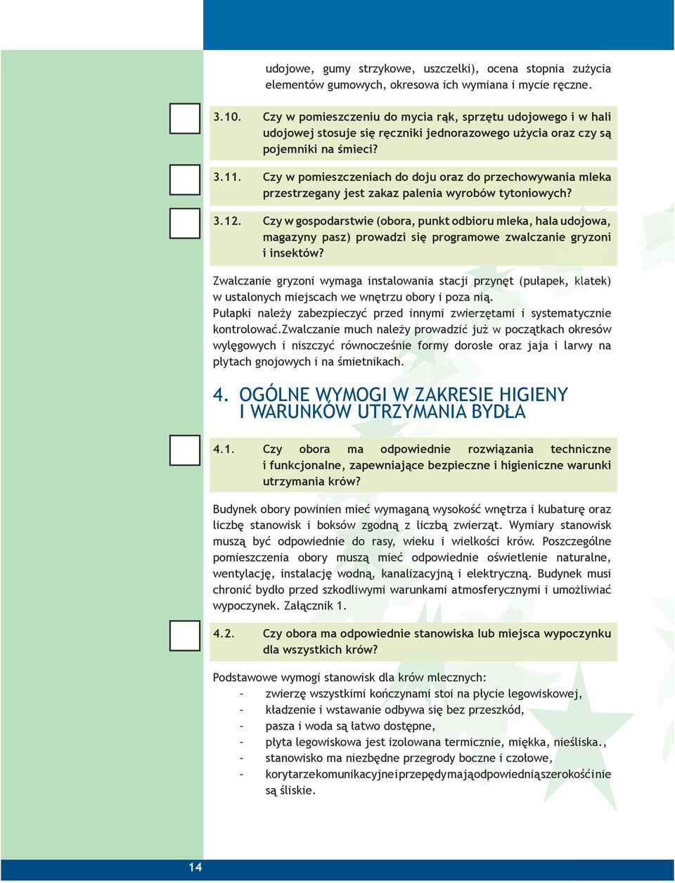 Czy w pomieszczeniach do doju oraz do przechowywania mleka przestrzegany jest zakaz palenia wyrobów tytoniowych? 3.12.