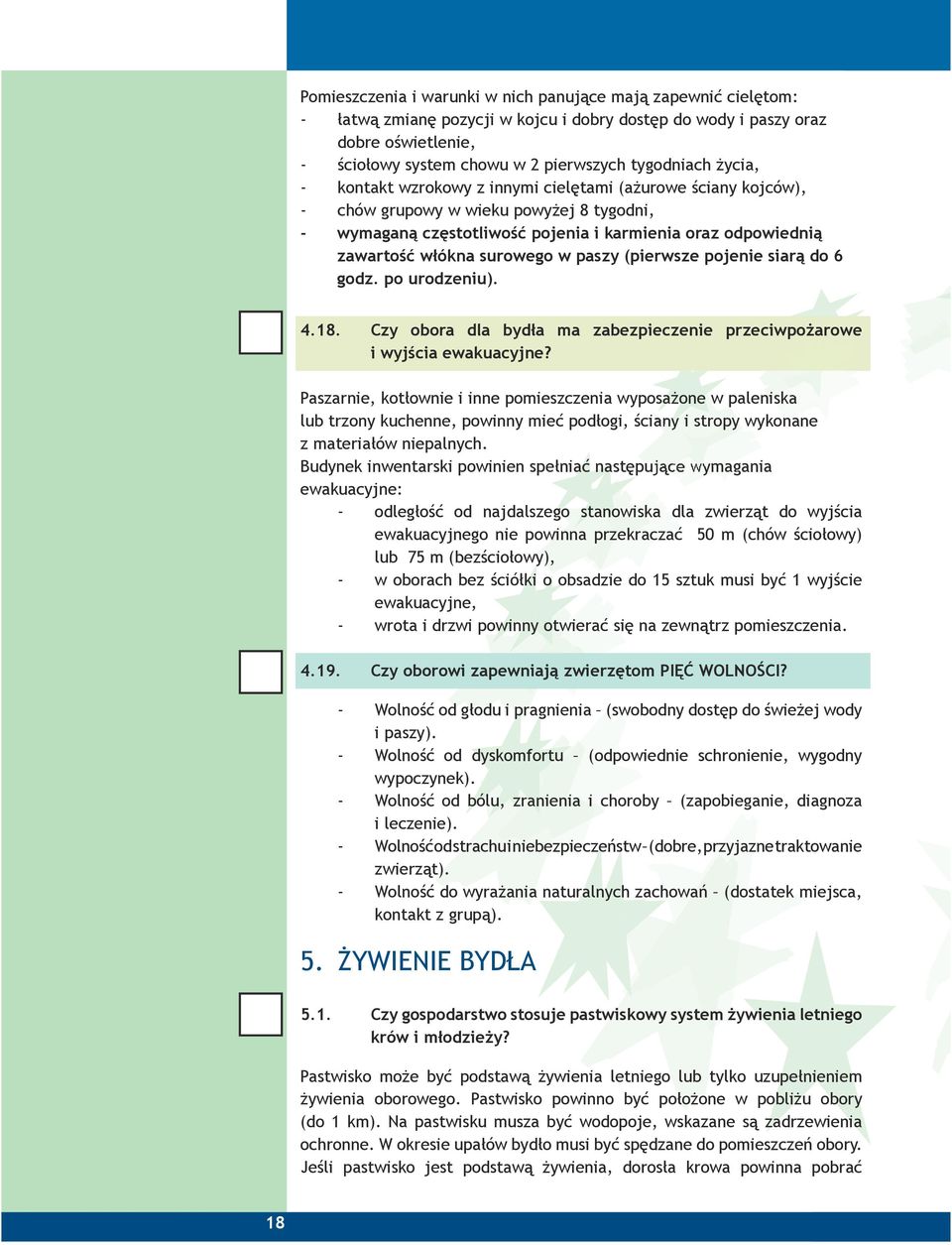 w paszy (pierwsze pojenie siarą do 6 godz. po urodzeniu). 4.18. Czy obora dla bydła ma zabezpieczenie przeciwpożarowe i wyjścia ewakuacyjne?