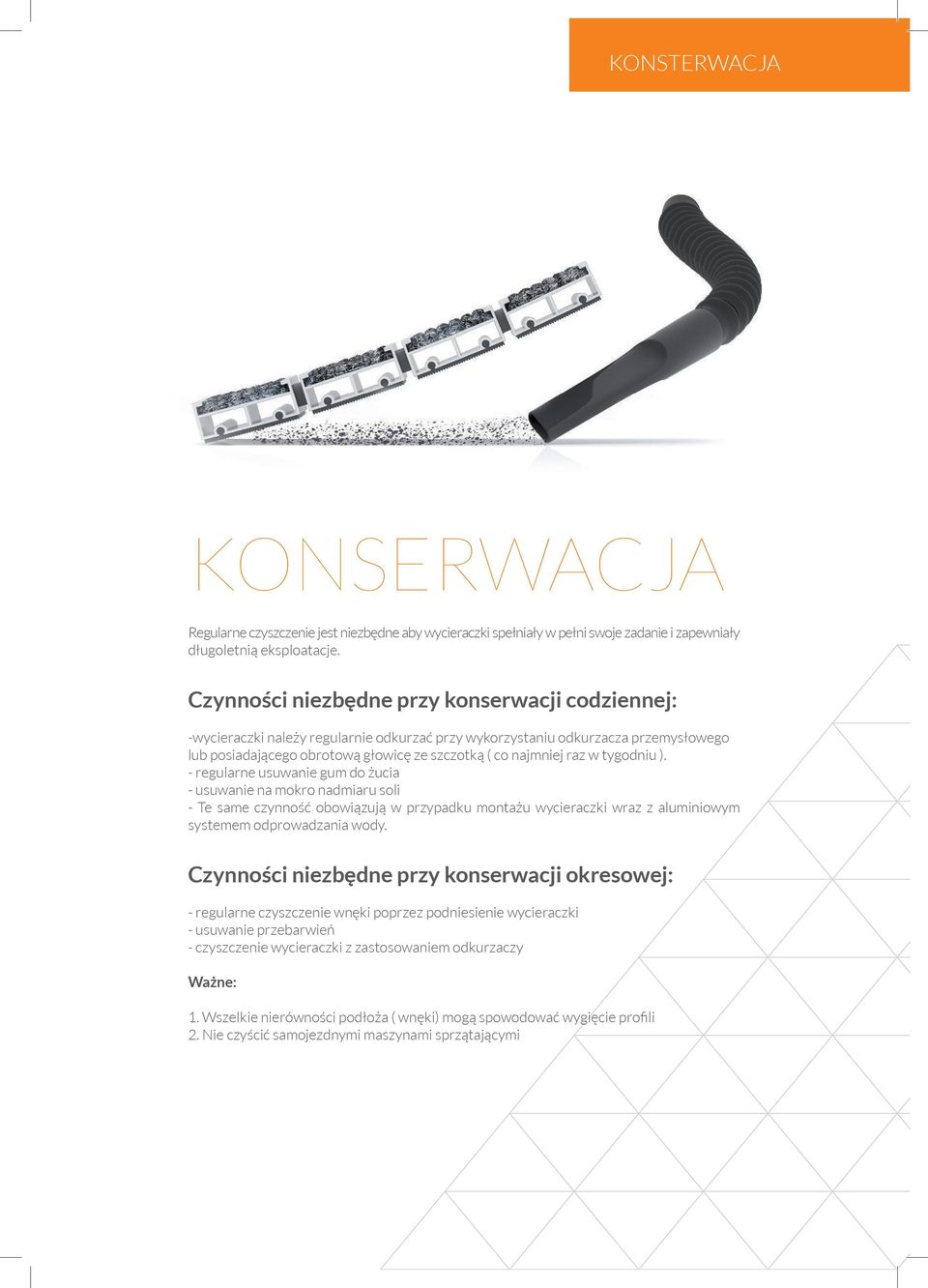 tygodniu ). - regularne usuwanie gum do żucia - usuwanie na mokro nadmiaru soli - Te same czynność obowiązują w przypadku montażu wycieraczki wraz z aluminiowym systemem odprowadzania wody.