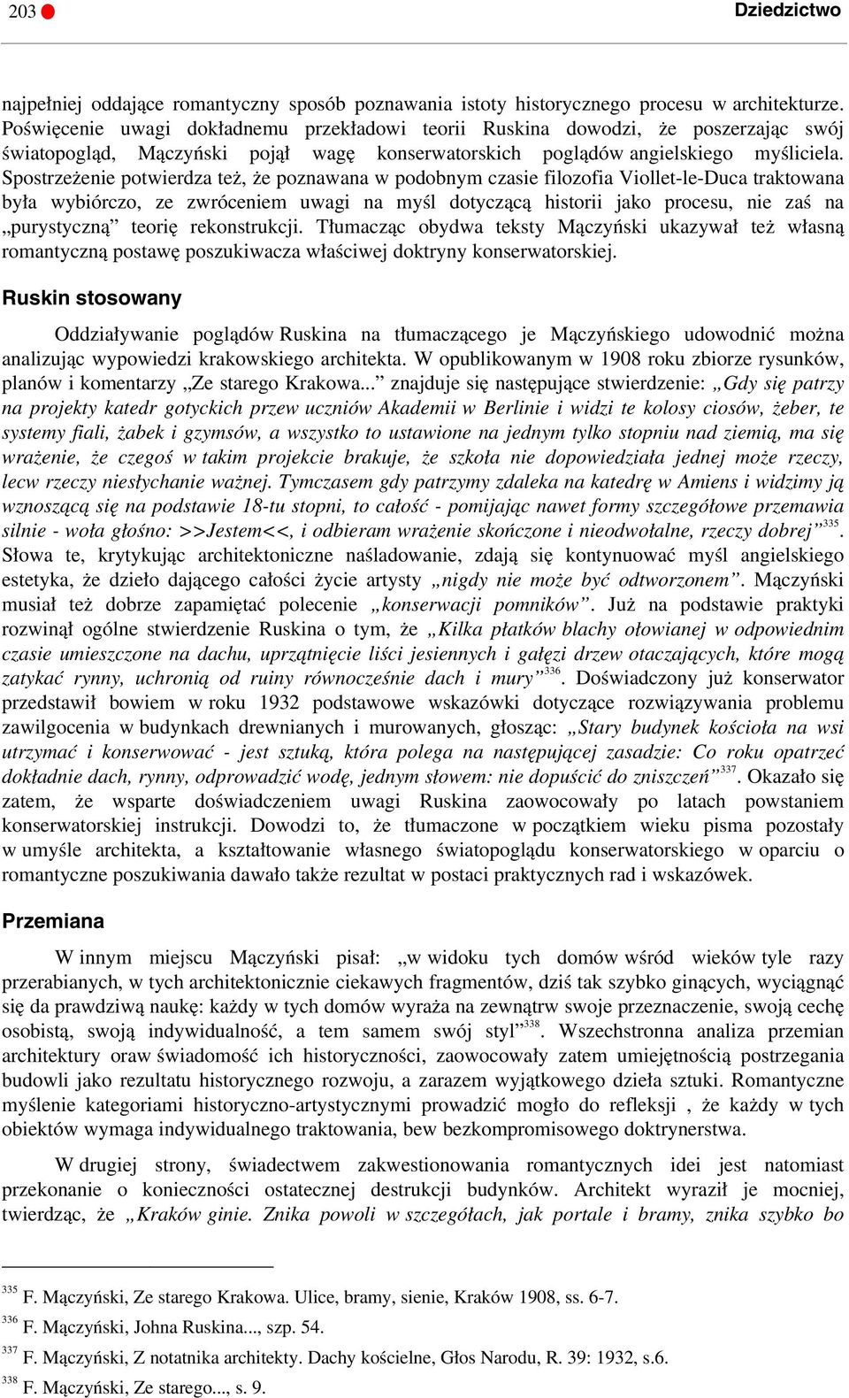 Spostrzeżenie potwierdza też, że poznawana w podobnym czasie filozofia Viollet-le-Duca traktowana była wybiórczo, ze zwróceniem uwagi na myśl dotyczącą historii jako procesu, nie zaś na purystyczną