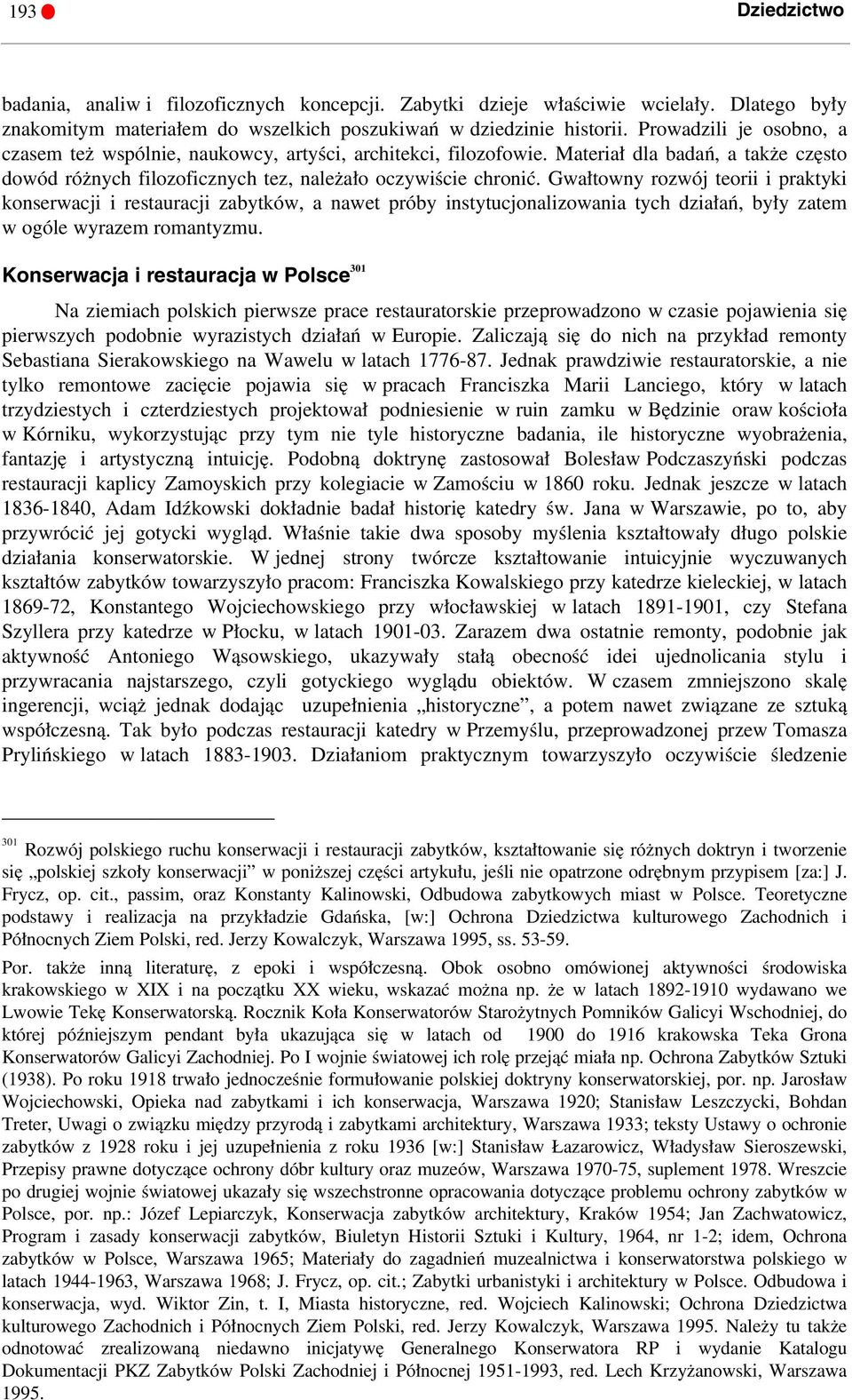 Gwałtowny rozwój teorii i praktyki konserwacji i restauracji zabytków, a nawet próby instytucjonalizowania tych działań, były zatem w ogóle wyrazem romantyzmu.