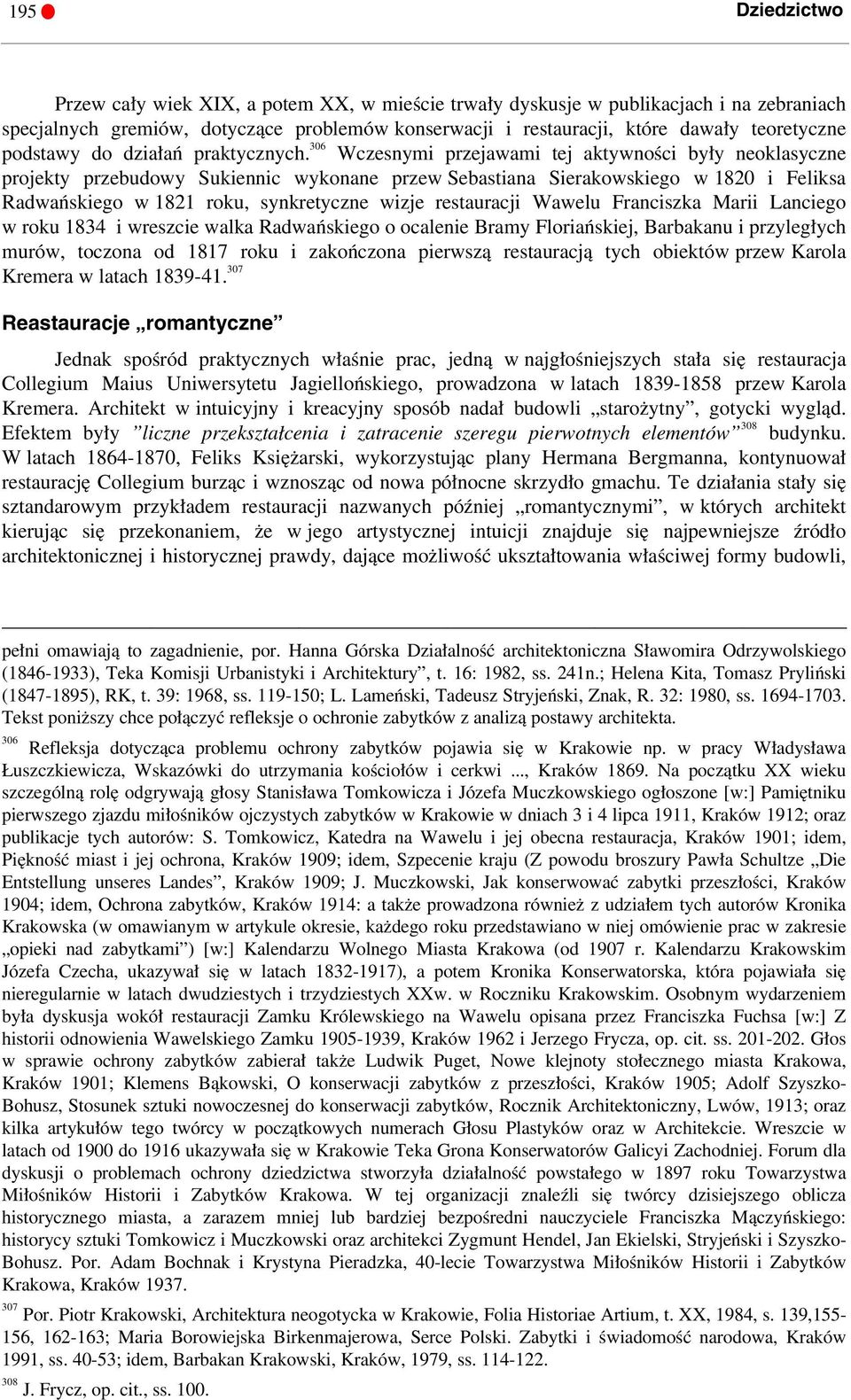 306 Wczesnymi przejawami tej aktywności były neoklasyczne projekty przebudowy Sukiennic wykonane przew Sebastiana Sierakowskiego w 1820 i Feliksa Radwańskiego w 1821 roku, synkretyczne wizje