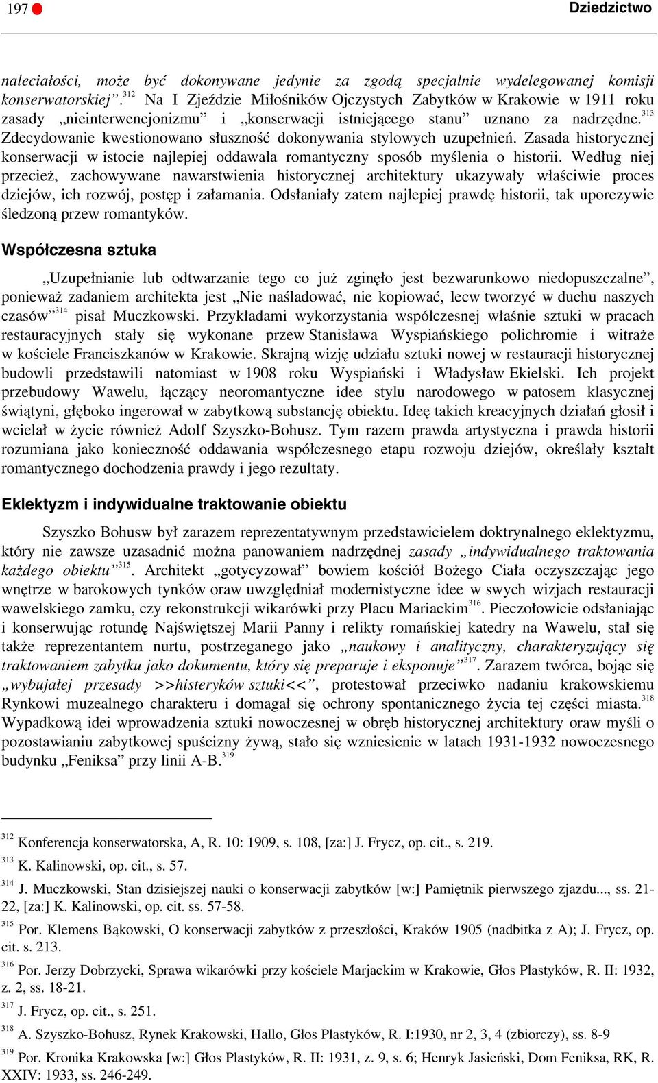 313 Zdecydowanie kwestionowano słuszność dokonywania stylowych uzupełnień. Zasada historycznej konserwacji w istocie najlepiej oddawała romantyczny sposób myślenia o historii.