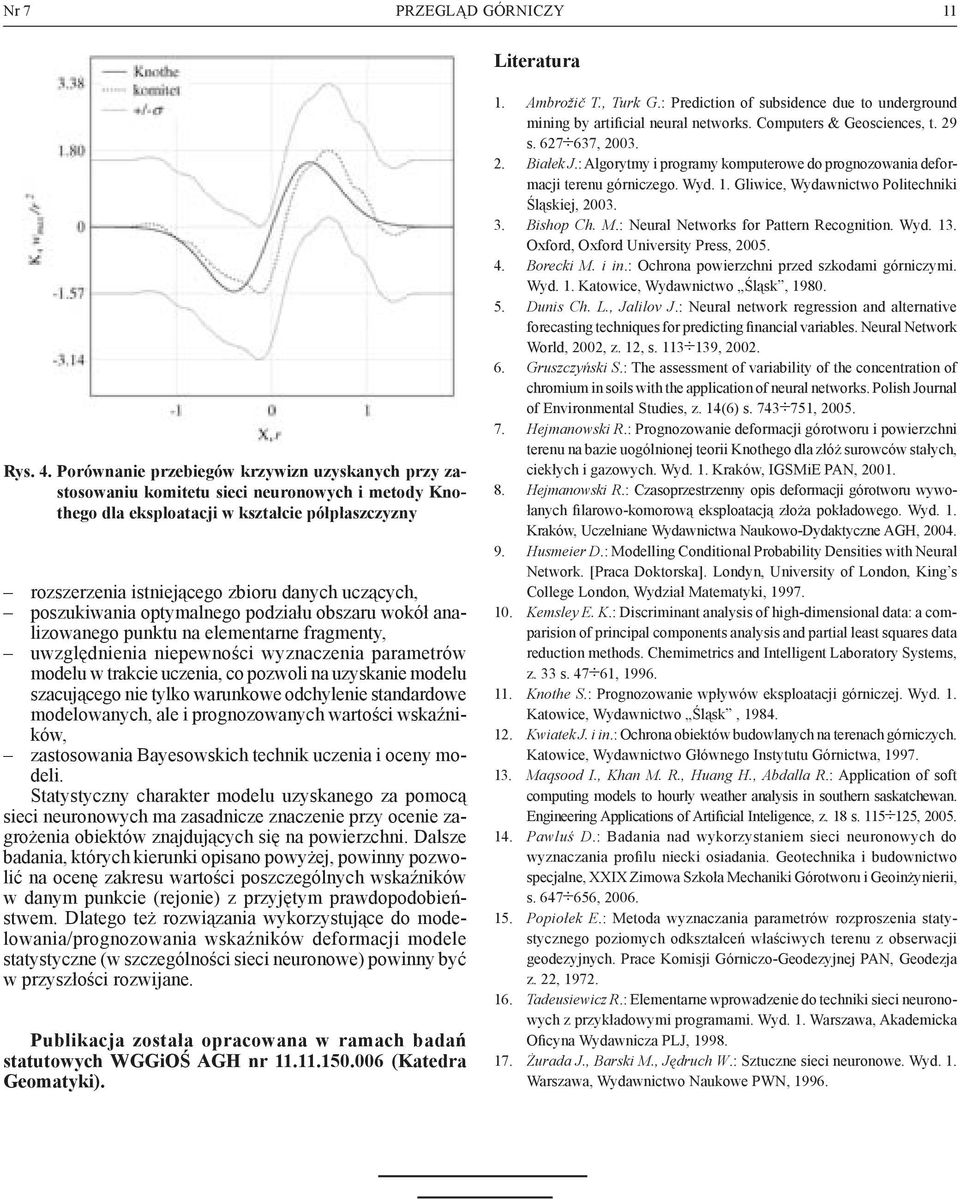 poszukiwania optymalnego podziału obszaru wokół analizowanego punktu na elementarne fragmenty, uwzględnienia niepewności wyznaczenia parametrów modelu w trakcie uczenia, co pozwoli na uzyskanie