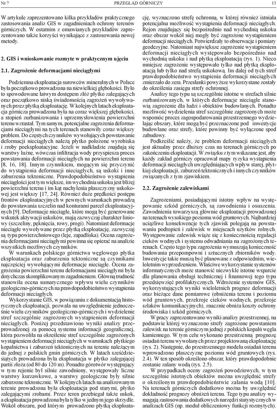 Zagrożenie deformacjami nieciągłymi Podziemna eksploatacja surowców mineralnych w Polsce była początkowo prowadzona na niewielkiej głębokości.