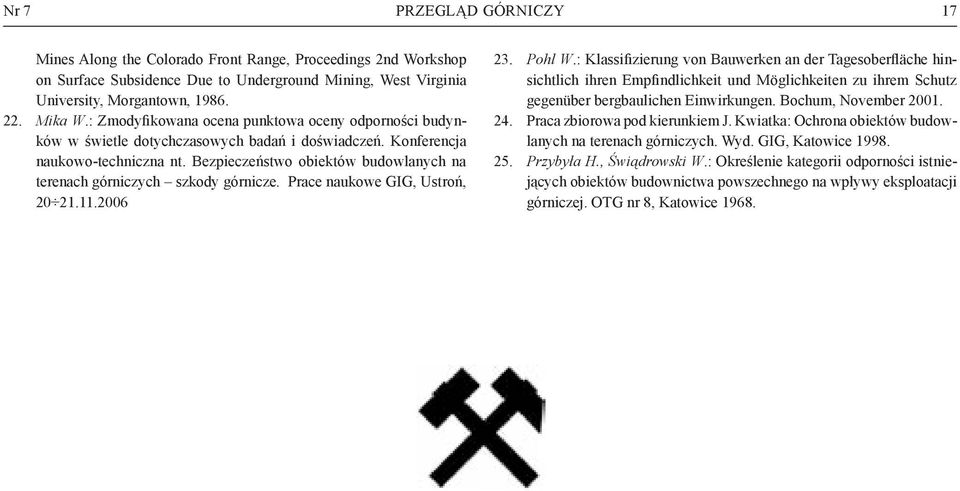 Bezpieczeństwo obiektów budowlanych na terenach górniczych szkody górnicze. Prace naukowe GIG, Ustroń, 20 21.11.2006 23. Pohl W.