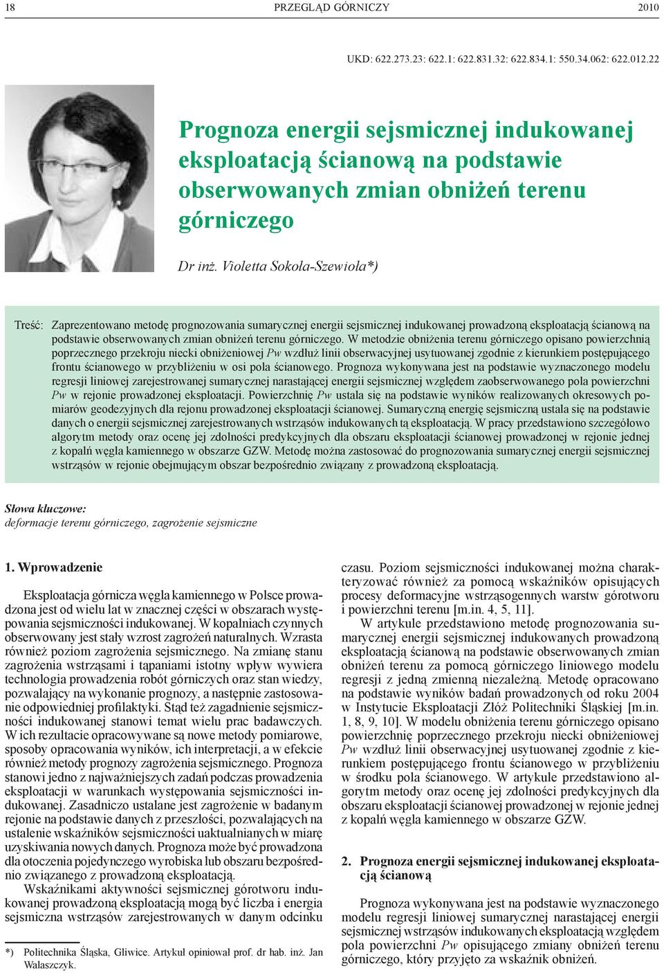 Violetta Sokoła-Szewioła*) Treść: Zaprezentowano metodę prognozowania sumarycznej energii sejsmicznej indukowanej prowadzoną eksploatacją ścianową na podstawie obserwowanych zmian obniżeń terenu