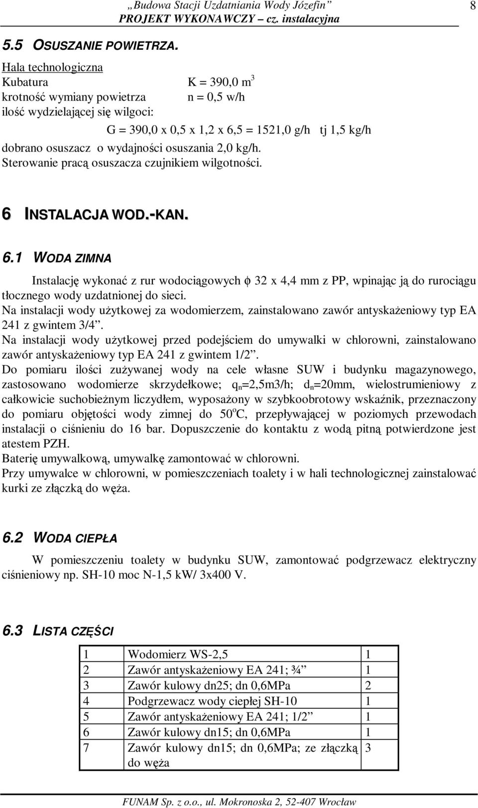 osuszania 2,0 kg/h. Sterowanie pracą osuszacza czujnikiem wilgotności. 6 