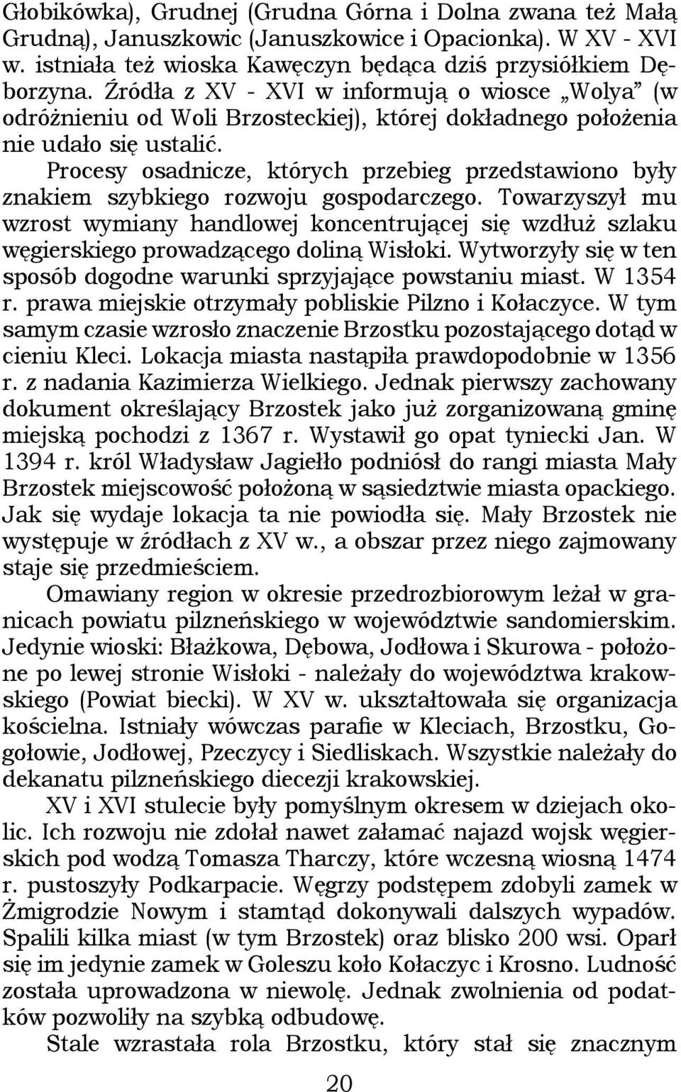 Procesy osadnicze, których przebieg przedstawiono były znakiem szybkiego rozwoju gospodarczego.