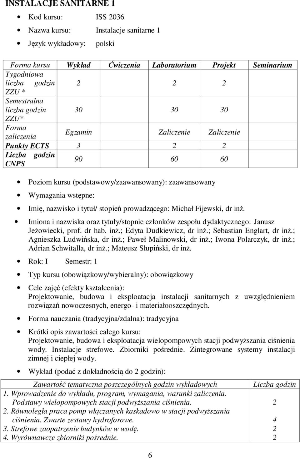 wstępne: Imię, nazwisko i tytuł/ stopień prowadzącego: Michał Fijewski, dr inż. Imiona i nazwiska oraz tytuły/stopnie członków zespołu dydaktycznego: Janusz Jeżowiecki, prof. dr hab. inż.; Edyta Dudkiewicz, dr inż.