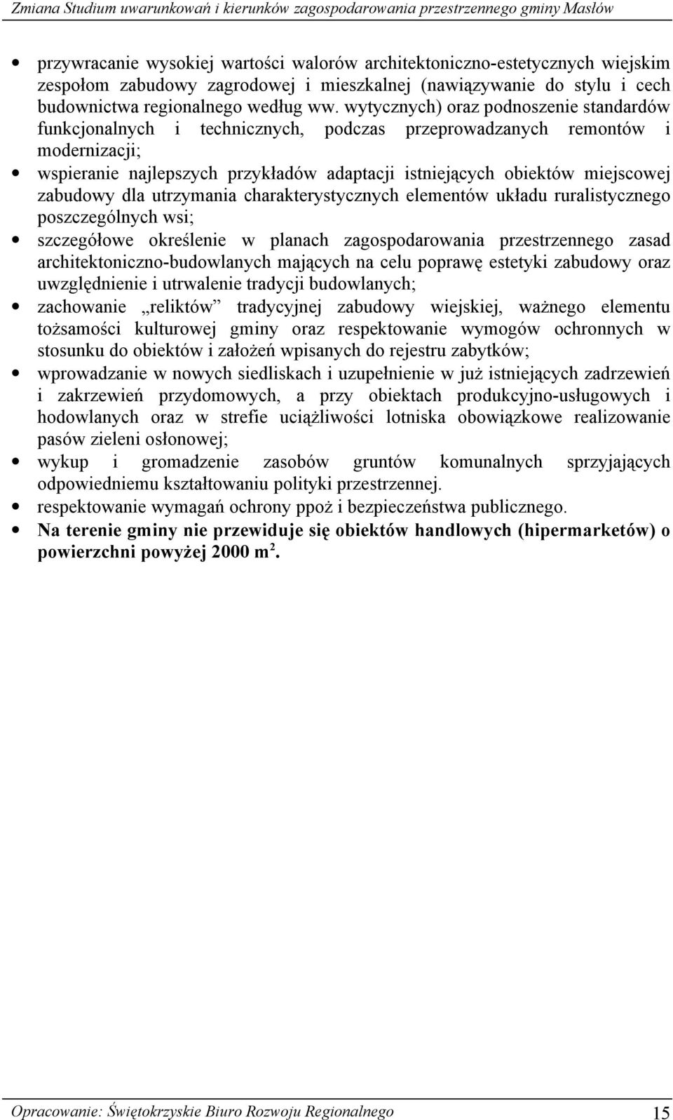 zabudowy dla utrzymania charakterystycznych elementów układu ruralistycznego poszczególnych wsi; szczegółowe określenie w planach zagospodarowania przestrzennego zasad architektoniczno-budowlanych