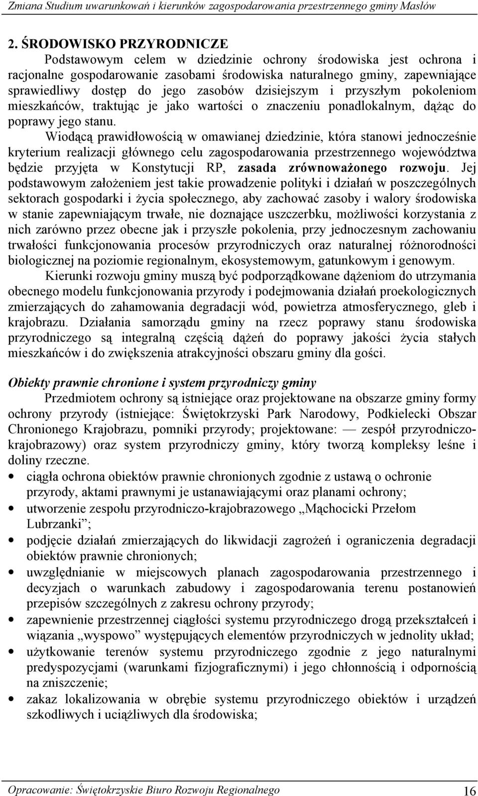 Wiodącą prawidłowością w omawianej dziedzinie, która stanowi jednocześnie kryterium realizacji głównego celu zagospodarowania przestrzennego województwa będzie przyjęta w Konstytucji RP, zasada