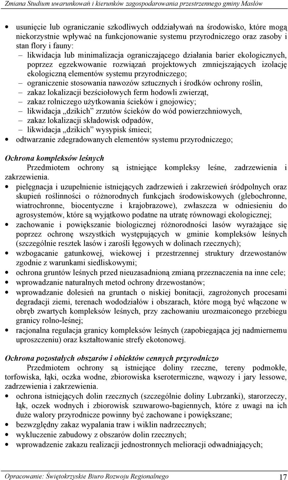 stosowania nawozów sztucznych i środków ochrony roślin, zakaz lokalizacji bezściołowych ferm hodowli zwierząt, zakaz rolniczego użytkowania ścieków i gnojowicy; likwidacja dzikich zrzutów ścieków do