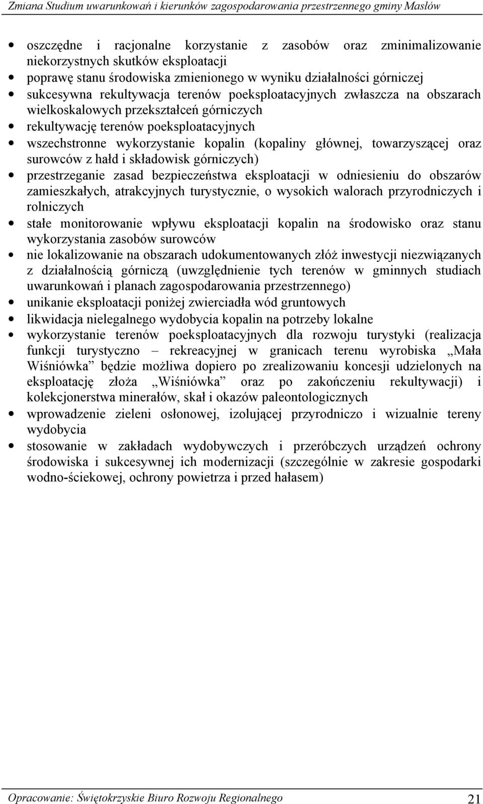 oraz surowców z hałd i składowisk górniczych) przestrzeganie zasad bezpieczeństwa eksploatacji w odniesieniu do obszarów zamieszkałych, atrakcyjnych turystycznie, o wysokich walorach przyrodniczych i