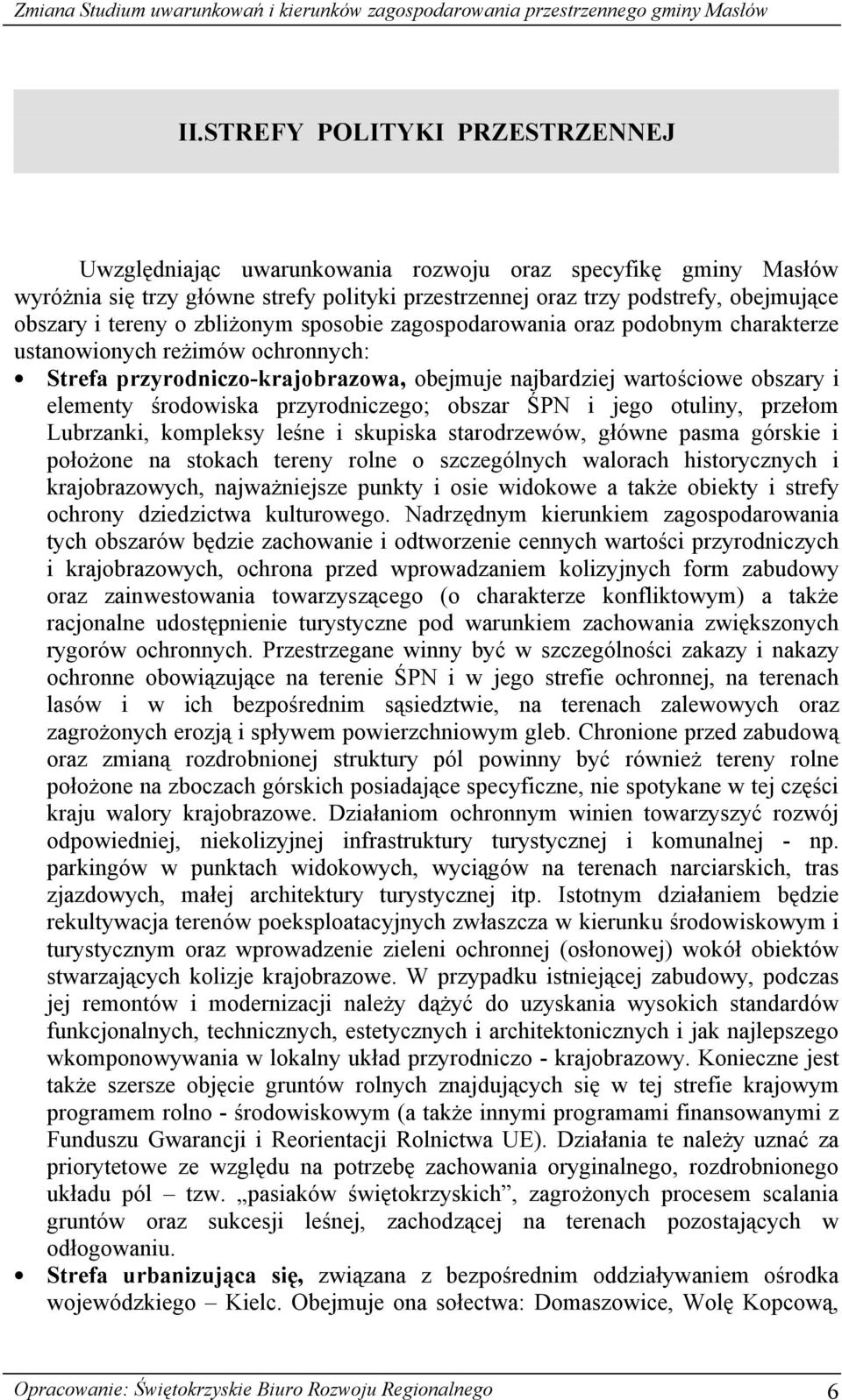 środowiska przyrodniczego; obszar ŚPN i jego otuliny, przełom Lubrzanki, kompleksy leśne i skupiska starodrzewów, główne pasma górskie i położone na stokach tereny rolne o szczególnych walorach