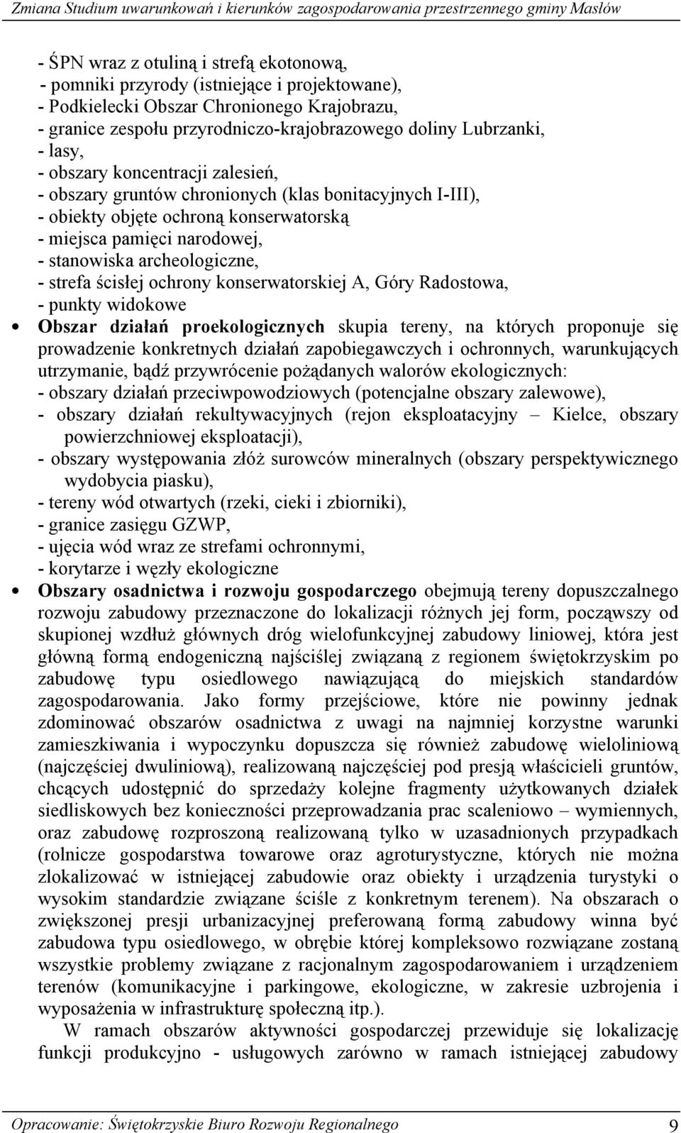 strefa ścisłej ochrony konserwatorskiej A, Góry Radostowa, - punkty widokowe Obszar działań proekologicznych skupia tereny, na których proponuje się prowadzenie konkretnych działań zapobiegawczych i