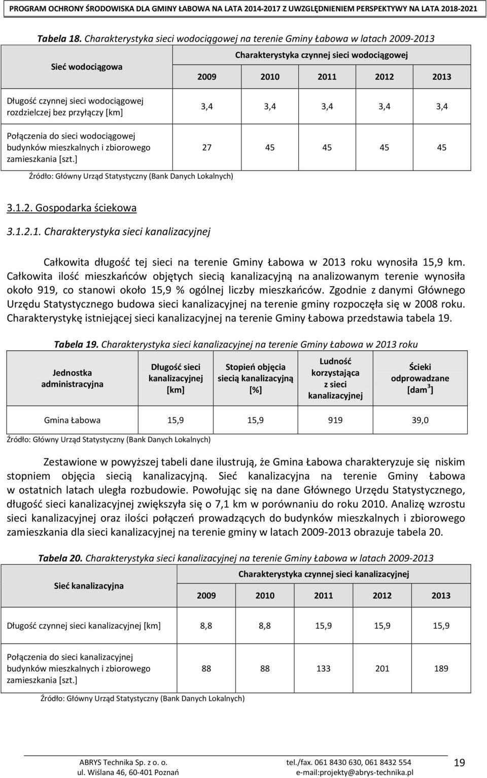 rozdzielczej bez przyłączy [km] Połączenia do sieci wodociągowej budynków mieszkalnych i zbiorowego zamieszkania [szt.