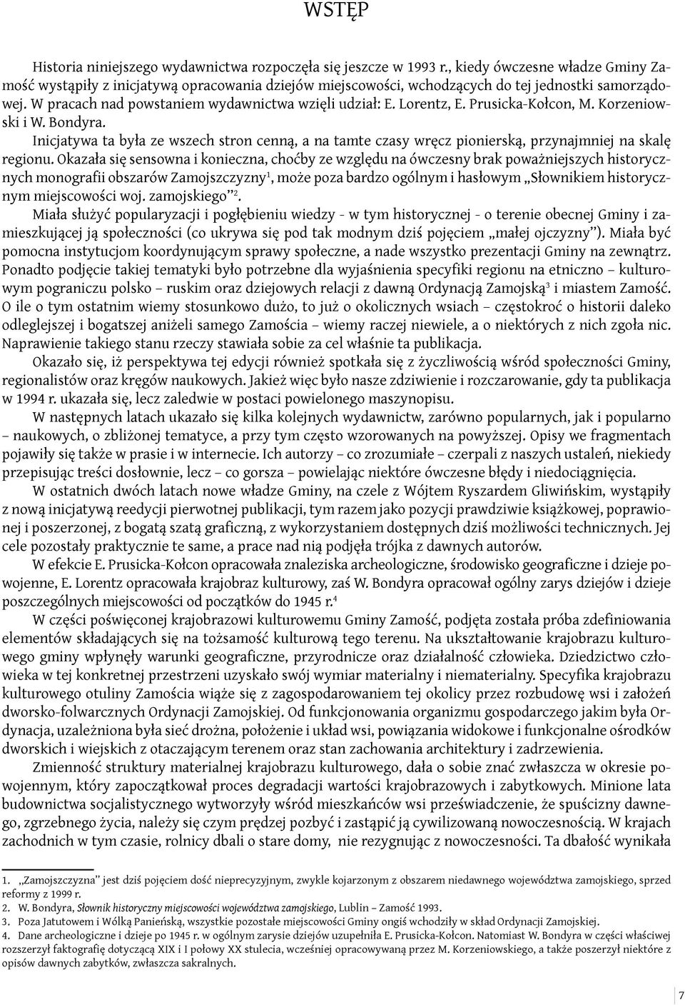 Lorentz, E. Prusicka-Kołcon, M. Korzeniowski i W. Bondyra. Inicjatywa ta była ze wszech stron cenną, a na tamte czasy wręcz pionierską, przynajmniej na skalę regionu.