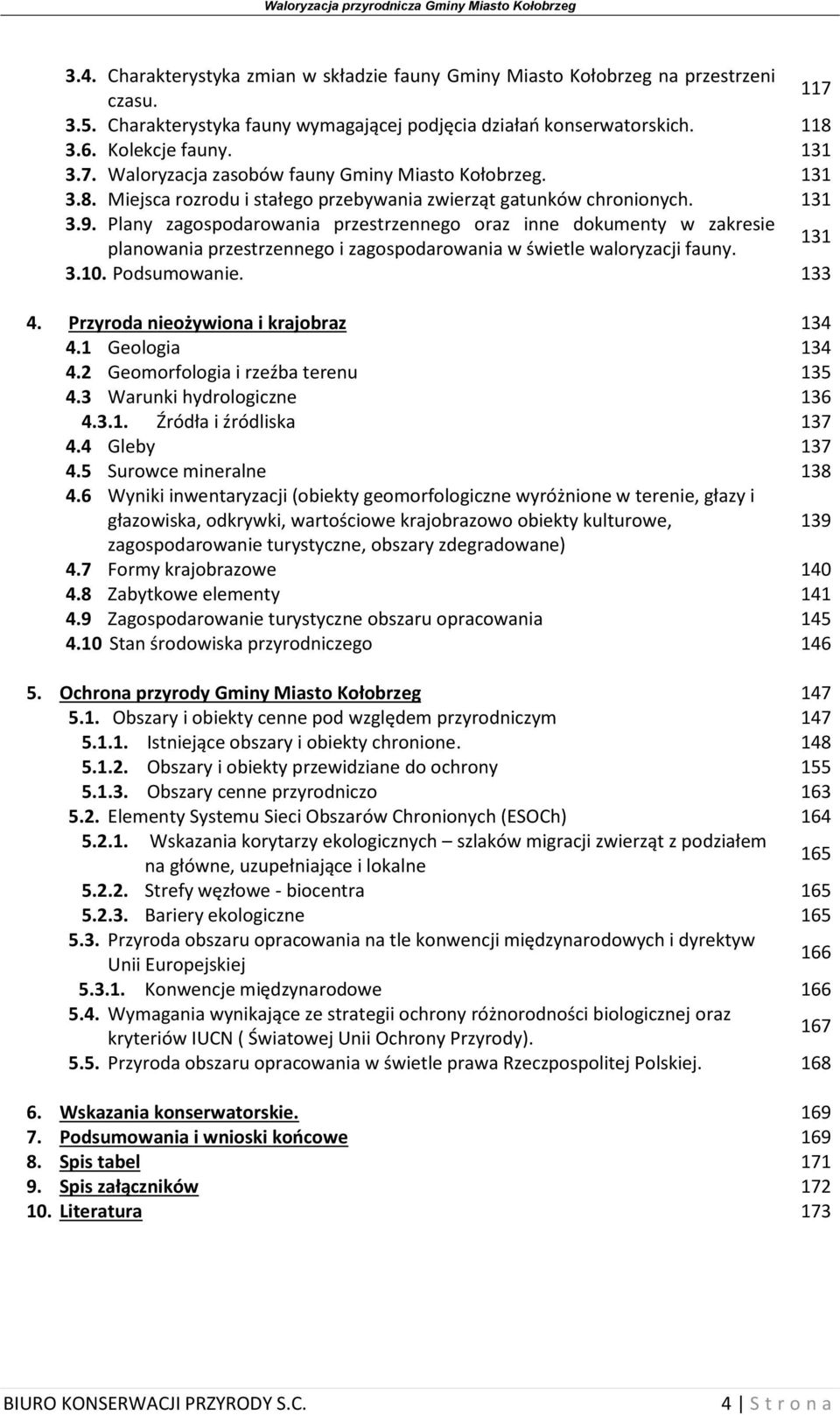 Plany zagospodarowania przestrzennego oraz inne dokumenty w zakresie planowania przestrzennego i zagospodarowania w świetle waloryzacji fauny. 131 3.10. Podsumowanie. 133 4.