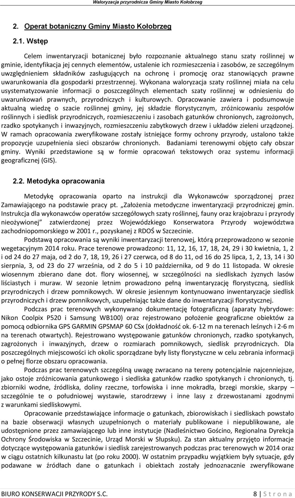 uwzględnieniem składników zasługujących na ochronę i promocję oraz stanowiących prawne uwarunkowania dla gospodarki przestrzennej.