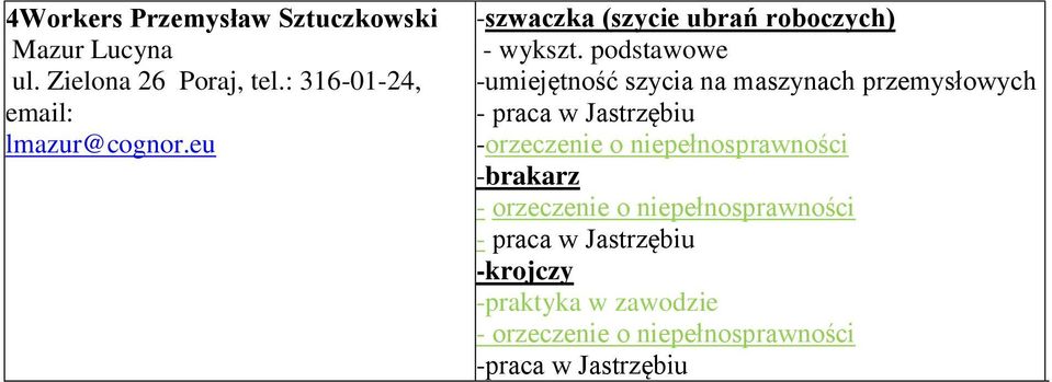 podstawowe -umiejętność szycia na maszynach przemysłowych - praca w Jastrzębiu -orzeczenie o