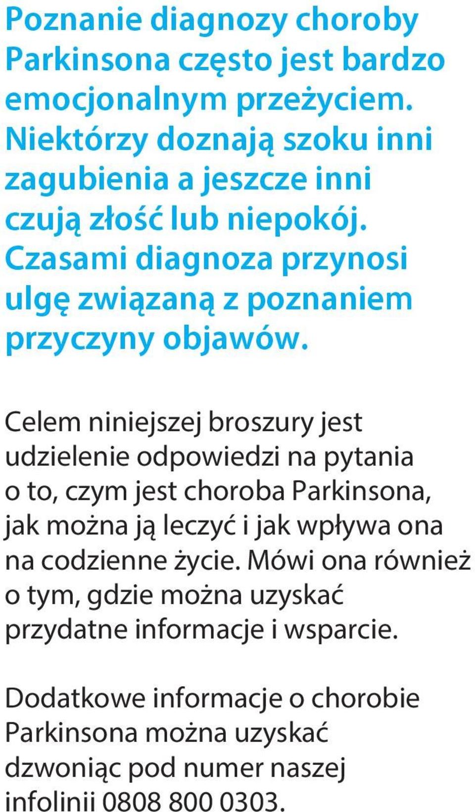 Czasami diagnoza przynosi ulgę związaną z poznaniem przyczyny objawów.