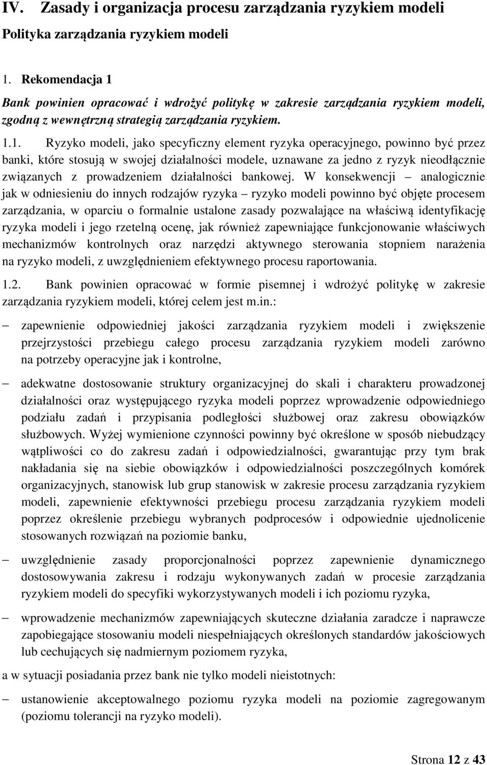 Bank powinien opracować i wdrożyć politykę w zakresie zarządzania ryzykiem modeli, zgodną z wewnętrzną strategią zarządzania ryzykiem. 1.