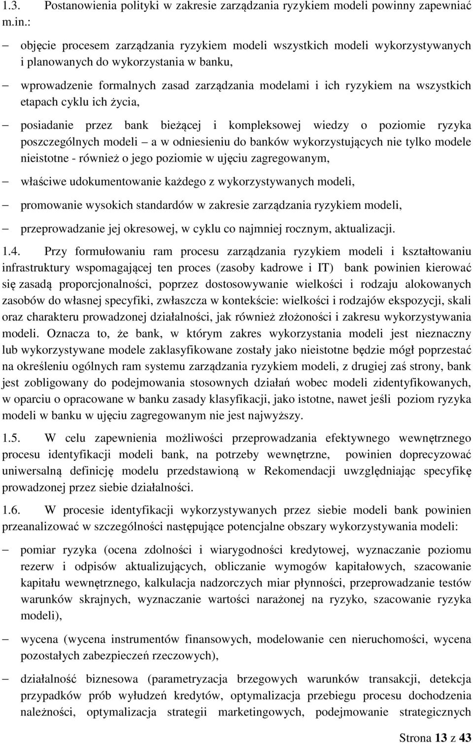 banku, wprowadzenie formalnych zasad zarządzania modelami i ich ryzykiem na wszystkich etapach cyklu ich życia, posiadanie przez bank bieżącej i kompleksowej wiedzy o poziomie ryzyka poszczególnych