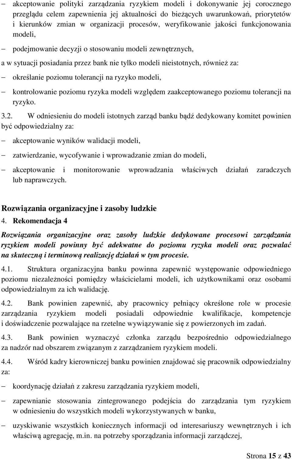 poziomu tolerancji na ryzyko modeli, kontrolowanie poziomu ryzyka modeli względem zaakceptowanego poziomu tolerancji na ryzyko. 3.2.