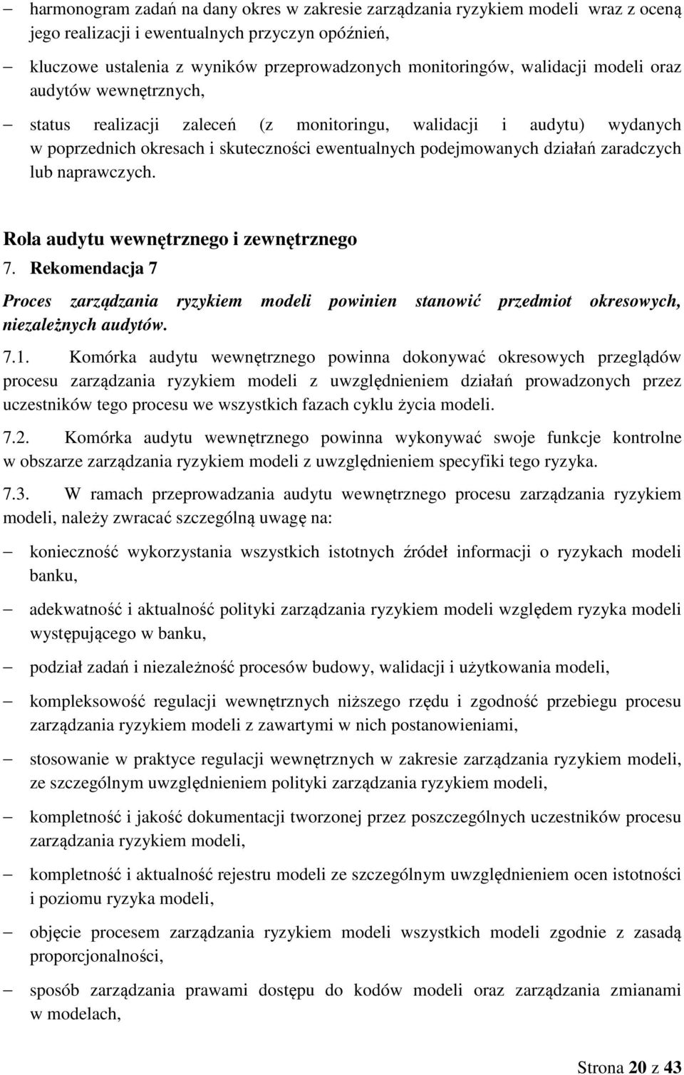 lub naprawczych. Rola audytu wewnętrznego i zewnętrznego 7. Rekomendacja 7 Proces zarządzania ryzykiem modeli powinien stanowić przedmiot okresowych, niezależnych audytów. 7.1.