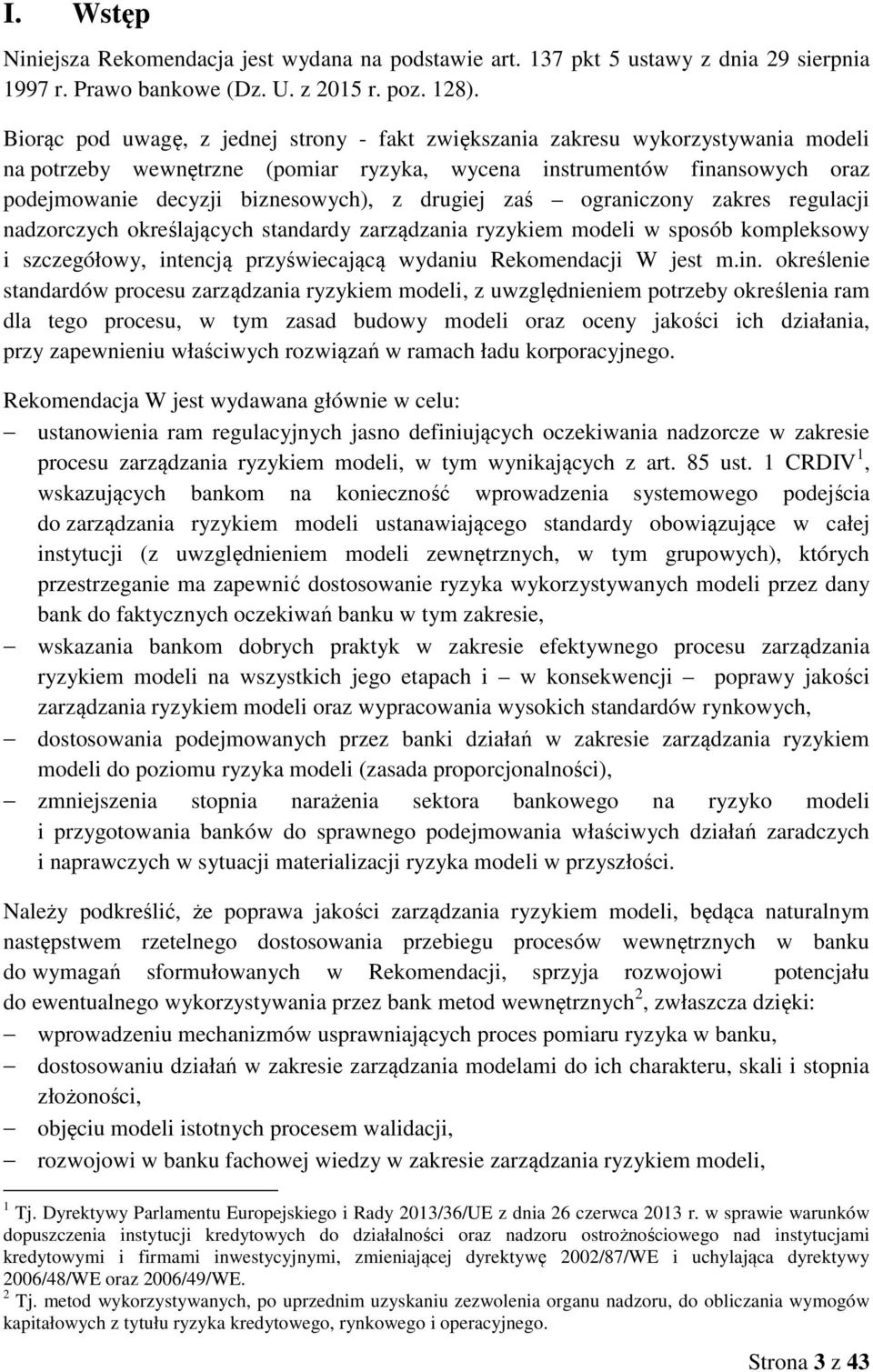 drugiej zaś ograniczony zakres regulacji nadzorczych określających standardy zarządzania ryzykiem modeli w sposób kompleksowy i szczegółowy, int