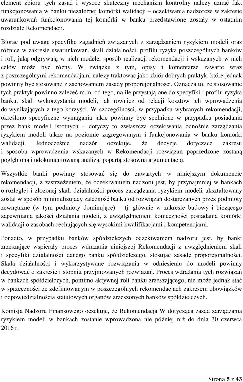 Biorąc pod uwagę specyfikę zagadnień związanych z zarządzaniem ryzykiem modeli oraz różnice w zakresie uwarunkowań, skali działalności, profilu ryzyka poszczególnych banków i roli, jaką odgrywają w